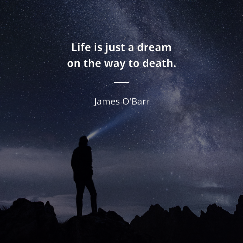 James O'Barr citation: “Life is just a dream on the way to death.”