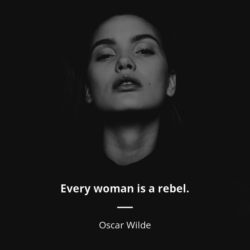 Oscar Wilde citation: “Every woman is a rebel.”