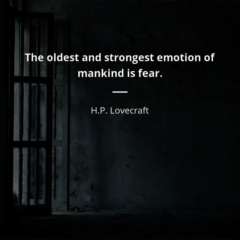 H.P. Lovecraft citation: “The oldest and strongest emotion of mankind is fear.”