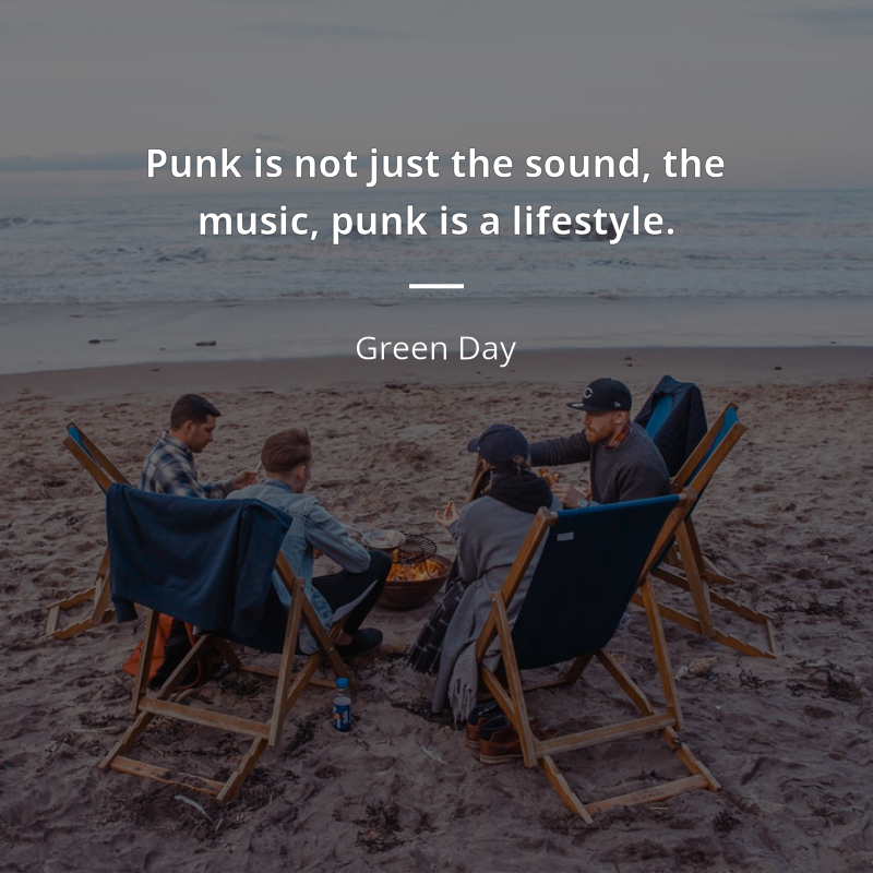 Green Day citation: “Punk is not just the sound, the music, punk is a lifestyle.”