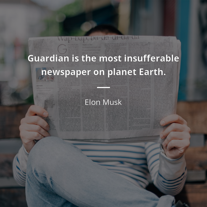 Elon Musk citation: “Guardian is the most insufferable newspaper on planet Earth.”