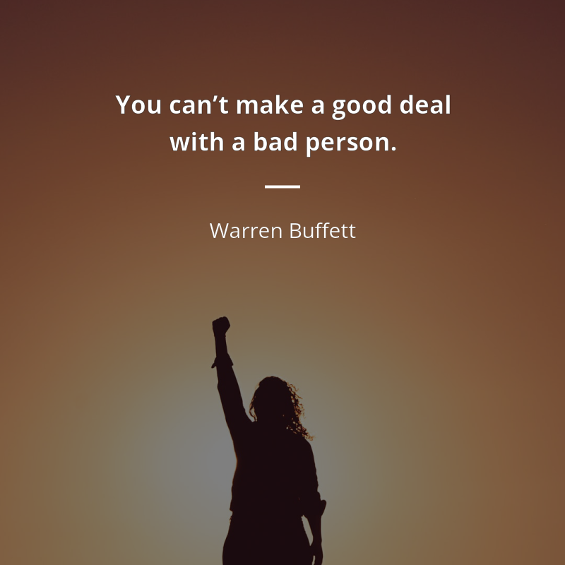 Warren Buffett citation: “You can’t make a good deal with a bad person.”