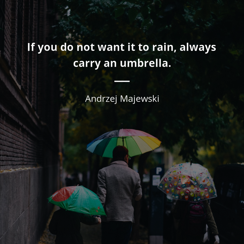 Andrzej Majewski citation: “If you do not want it to rain, always carry an umbrella.”