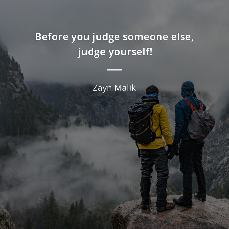 Zayn Malik citation: “Before you judge someone else, judge yourself!”