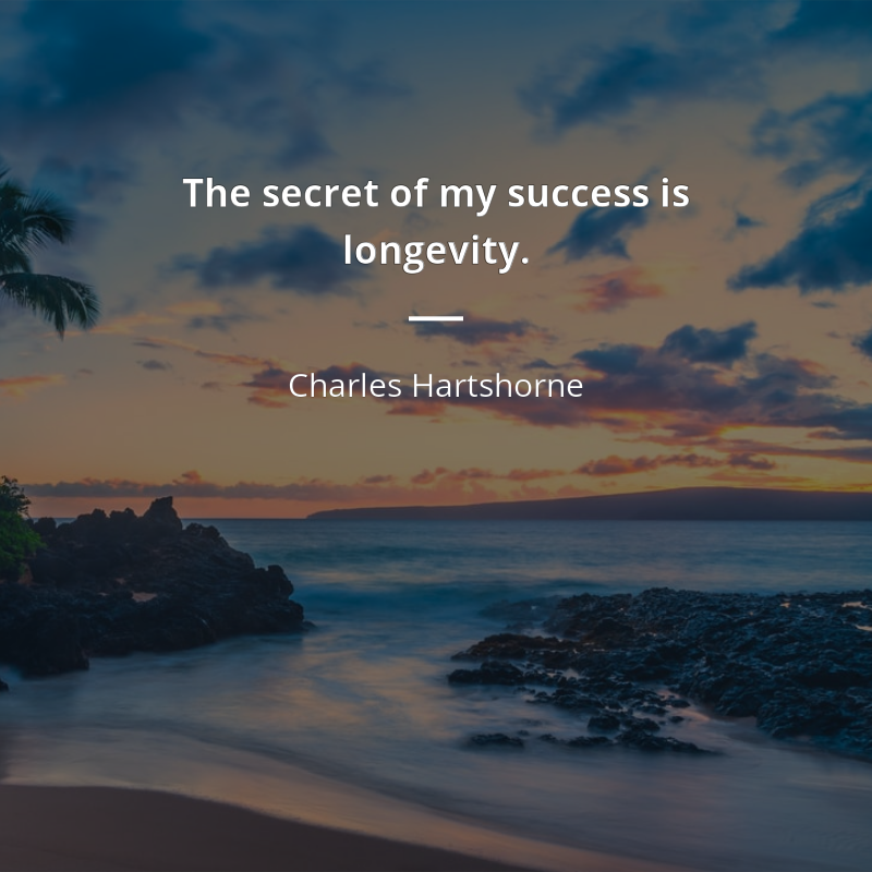 Charles Hartshorne citation: “The secret of my success is longevity.”
