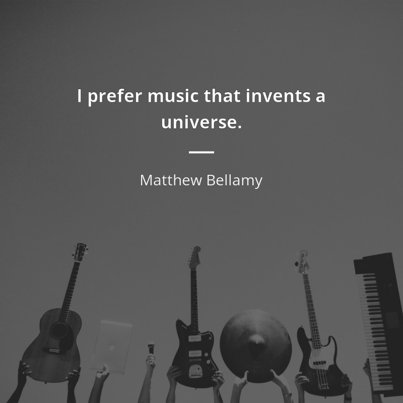 Matthew Bellamy citation: “I prefer music that invents a universe. ”