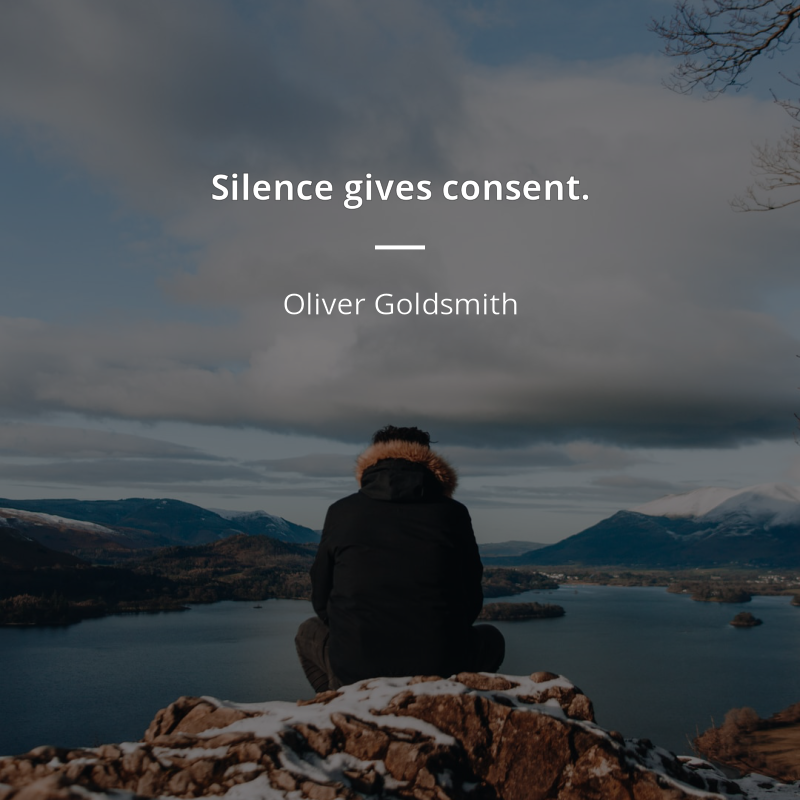 Oliver Goldsmith citation: “Silence gives consent.”