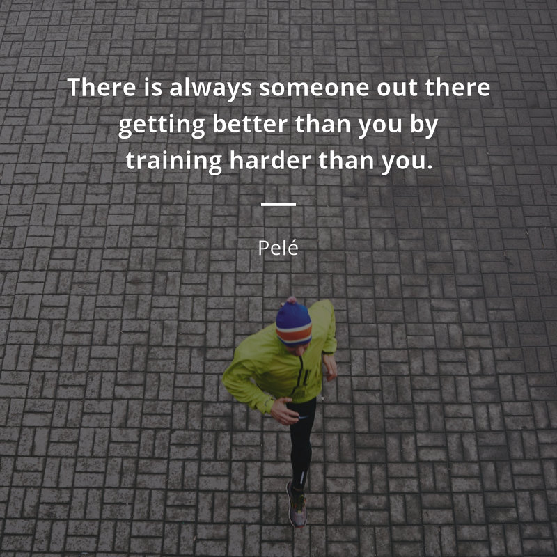 Pelé citation: “There is always someone out there getting better than you by training harder than you.”