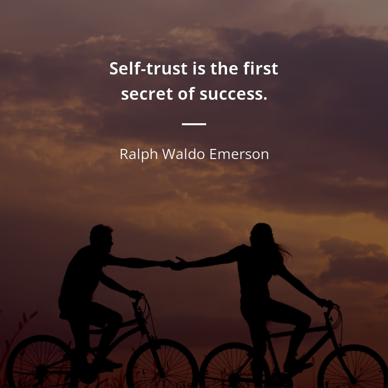Ralph Waldo Emerson citation: “Self-trust is the first secret of success.”