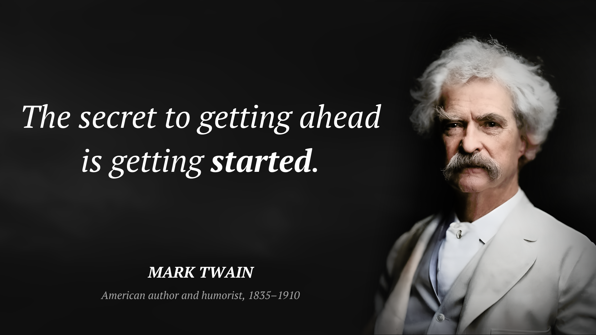Mark Twain citation: “The secret to getting ahead is getting started.”