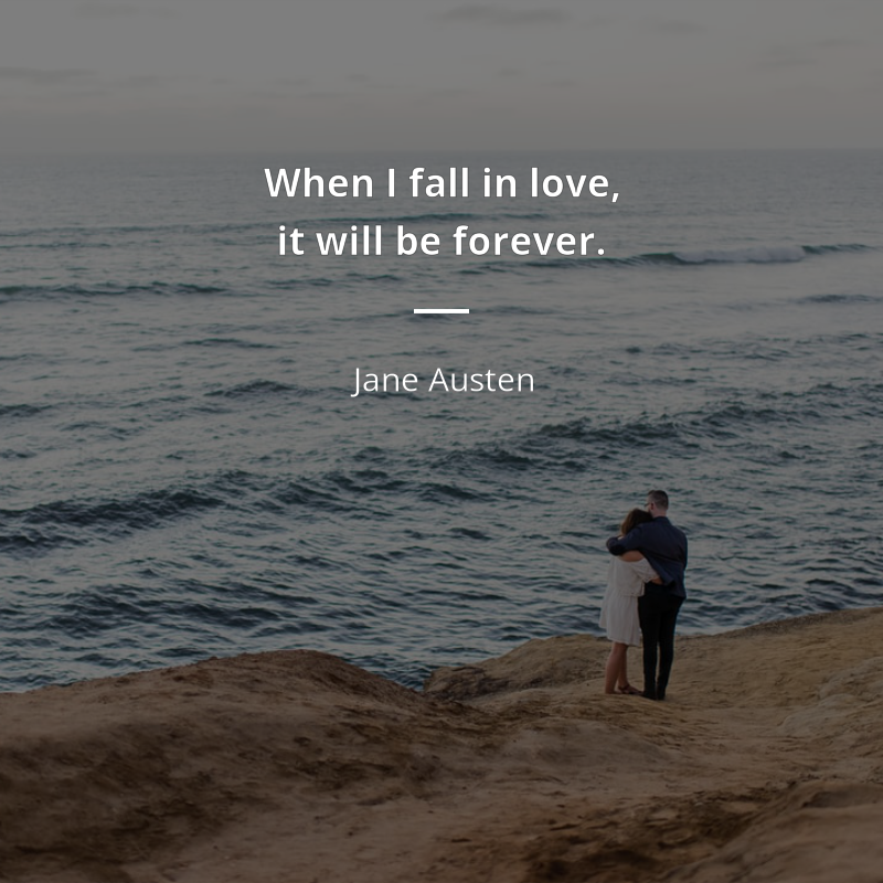 Jane Austen citation: “When I fall in love, it will be forever.”
