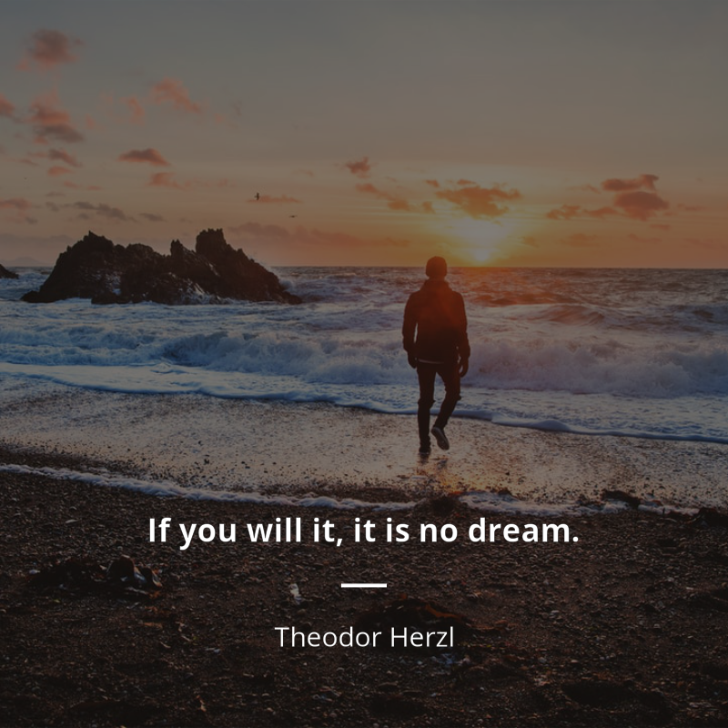 Theodor Herzl citation: “If you will it, it is no dream.”