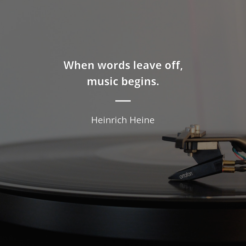 Heinrich Heine citation: “When words leave off, music begins.”