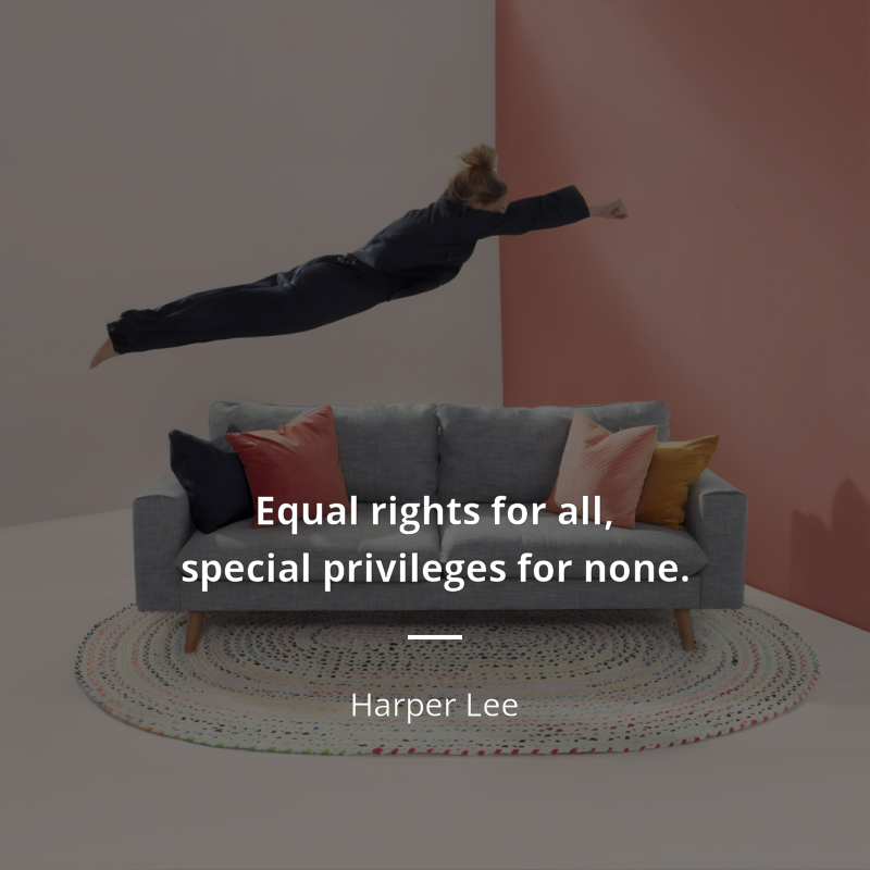 Harper Lee citation: “Equal rights for all, special privileges for none.”