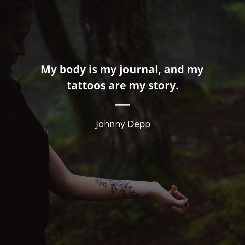 Johnny Depp citation: “My body is my journal, and my tattoos are my story.”