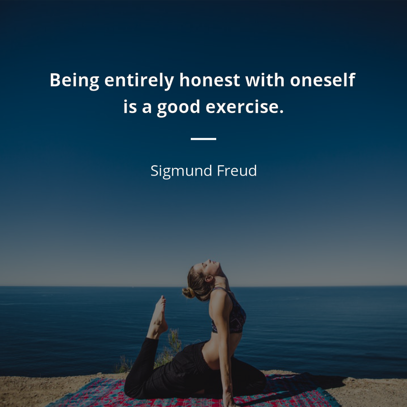 Sigmund Freud citation: “Being entirely honest with oneself is a good exercise.”