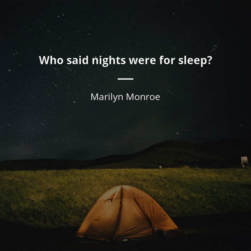 Marilyn Monroe citation: “Who said nights were for sleep?”