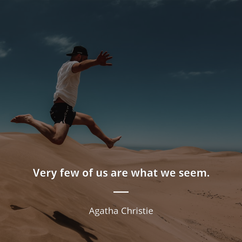 Agatha Christie citation: “Very few of us are what we seem.”
